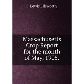 

Книга Massachusetts crop report for the month of May, 1905