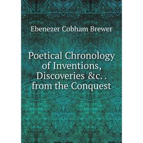 

Книга Poetical Chronology of Inventions, Discoveries &c.. from the Conquest