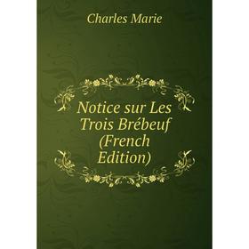 

Книга Notice sur Les Trois Brébeuf