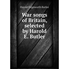 

Книга War songs of Britain, selected by Harold E. Butler