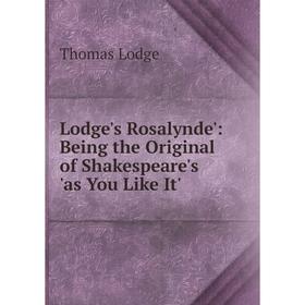 

Книга Lodge's Rosalynde': Being the Original of Shakespeare's 'as You Like It'