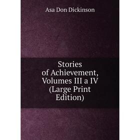 

Книга Stories of Achievement, Volumes III a IV (Large Print Edition)