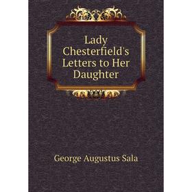 

Книга Lady Chesterfield's Letters to Her Daughter