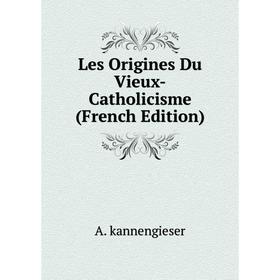 

Книга Les Origines Du Vieux-Catholicisme