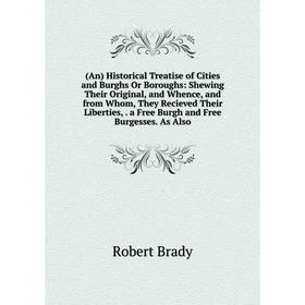 

Книга (An) Historical Treatise of Cities and Burghs Or Boroughs