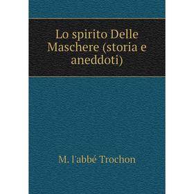 

Книга Lo spirito Delle Maschere (storia e aneddoti)