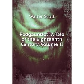 

Книга Redgauntlet: A Tale of the Eighteenth Century, Volume II