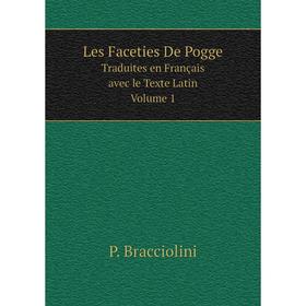 

Книга Les Faceties De PoggeTraduites en français, avec le Texte Latin Volume 1