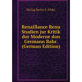 

Книга Renaillance Renu Studien jur Kritik dor Moderne don Germann Bahr. (German Edition)