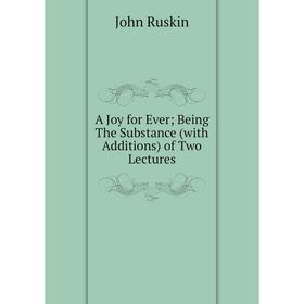 

Книга A Joy for Ever Being The Substance (with Additions) of Two Lectures
