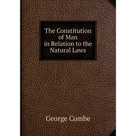 

Книга The Constitution of Man in Relation to the Natural Laws