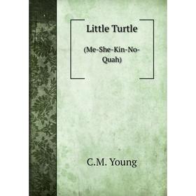 

Книга Little Turtle(Me-She-Kin-No-Quah)