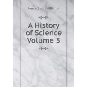 

Книга A History of Science Volume 3