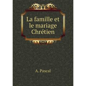 

Книга La famille et le mariage Chrétien