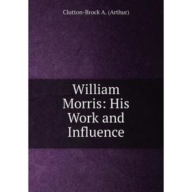 

Книга William Morris: His Work and Influence