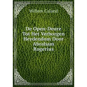 

Книга De Open-Deure Tot Het Verborgen Heydendom Door Abraham Rogerius