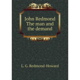

Книга John Redmond The man and the demand