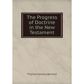 

Книга The Progress of Doctrine in the New Testament