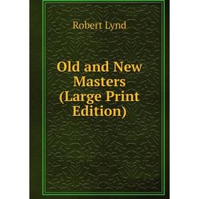 

Книга Old and New Masters (Large Print Edition)