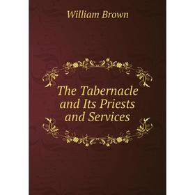 

Книга The Tabernacle and Its Priests and Services