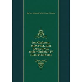 

Книга Jon Olafssons oplevelser, som bAcsseskytte under Christian IV (Danish Edition)