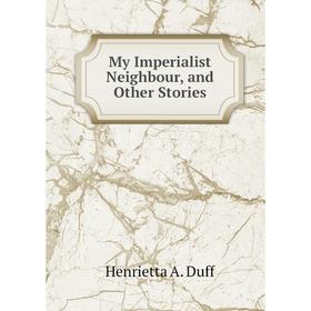 

Книга My Imperialist Neighbour, and Other Stories