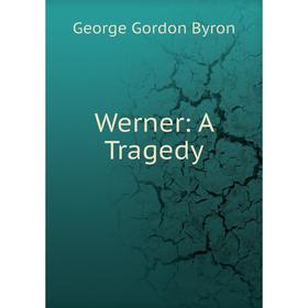 

Книга Werner: A Tragedy