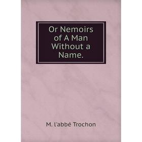 

Книга Or Nemoirs of A Man Without a Name