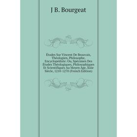 

Книга Études Sur Vincent De Beauvais, Théologien, Philosophe, Encyclopédiste