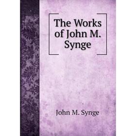 

Книга The Works of John M. Synge