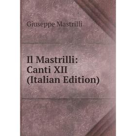 

Книга Il Mastrilli: Canti XII (Italian Edition)