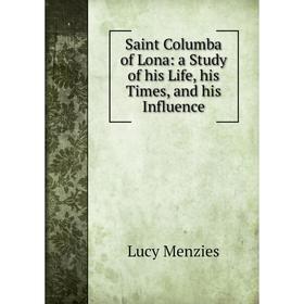 

Книга Saint Columba of Lona: a Study of his Life, his Times, and his Influence