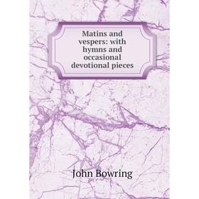 

Книга Matins and vespers: with hymns and occasional devotional pieces