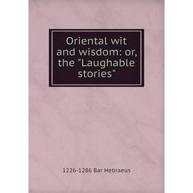 

Книга Oriental wit and wisdom: or the Laughable stories