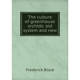 

Книга The culture of greenhouse orchids: old system and new