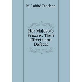 

Книга Her Majesty's Prisons: Their Effects and Defects