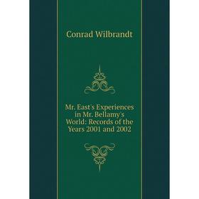 

Книга Mr East's Experiences in Mr Bellamy's World: Records of the Years 2001 and 2002