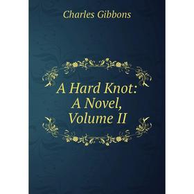 

Книга A Hard Knot: A Novel, Volume II