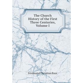

Книга The Church History of the First Three Centuries, Volume I
