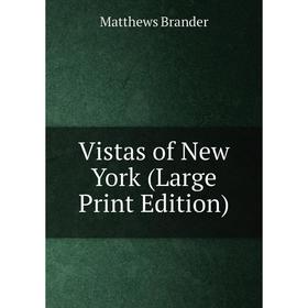 

Книга Vistas of New York (Large Print Edition)