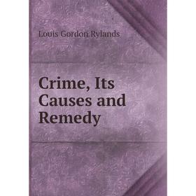 

Книга Crime, Its Causes and Remedy