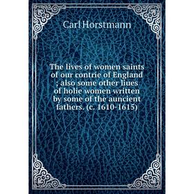 

Книга The lives of women saints of our contrie of England; also some other liues of holie women written by some of the auncient fathers. (c. 1610-1615