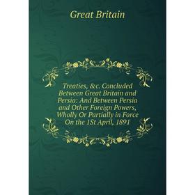 

Книга Treaties, &c. Concluded Between Great Britain and Persia