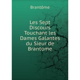 

Книга Les Sept Discours Touchant les Dames Galantes du Sieur de Brantome