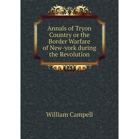 

Книга Annals of Tryon Country or the Border Warfare of New-york during the Revolution