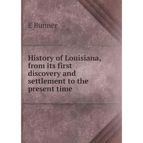 

Книга History of Louisiana, from its first discovery and settlement to the present time