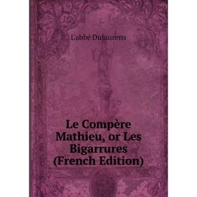 

Книга Le Compère Mathieu, or Les Bigarrures