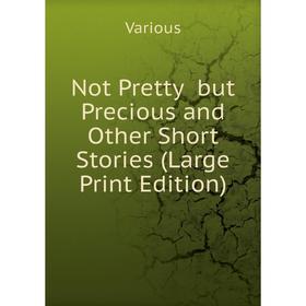 

Книга Not Pretty but Precious and Other Short Stories (Large Print Edition)