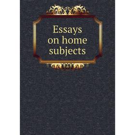 

Книга Essays on home subjects