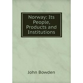 

Книга Norway: Its People, Products and Institutions